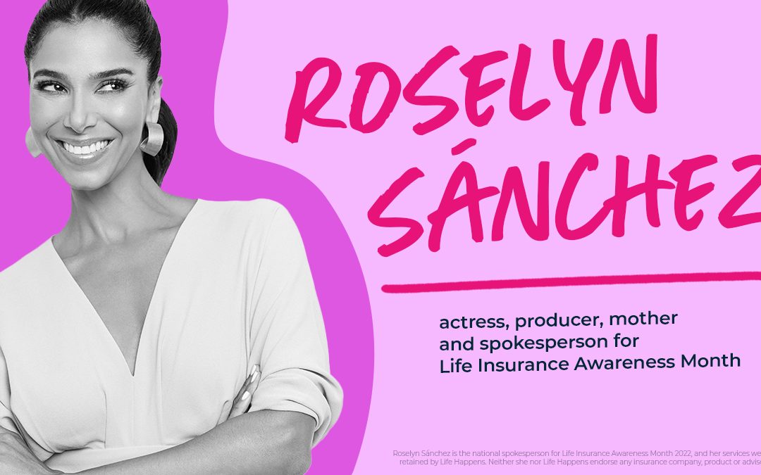 For Roselyn Sánchez, Life Insurance Was an Easy Decision