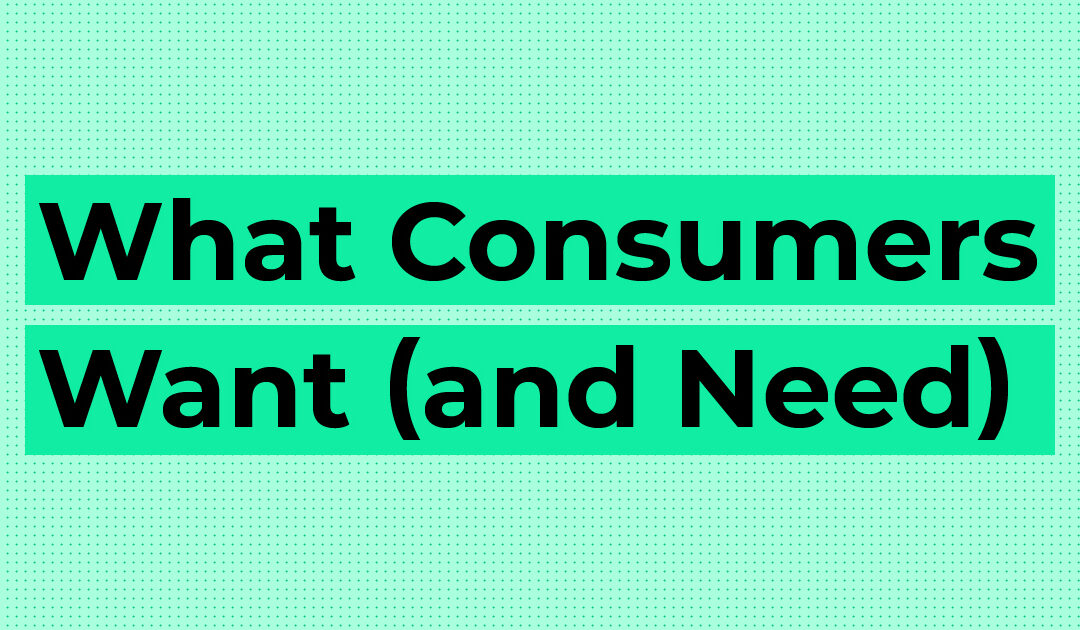 What Consumers Want (and Need): Education, Customization and Professional Advice