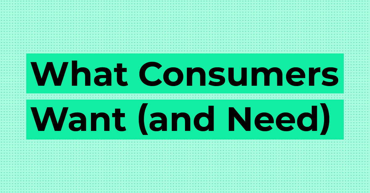 What Consumers Want (and Need): Education, Customization and Professional Advice